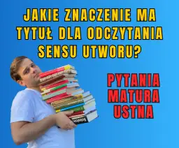 Znaczenie tytułu dla zrozumienia sensu utworu: 5 fascynujących aspektów