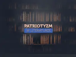 Różne oblicza patriotyzmu w literaturze polskiej: Kompleksowy przewodnik