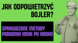 Jak odpowietrzyć bojler elektryczny i uniknąć problemów z ciepłą wodą