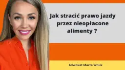 Czy za alimenty można stracić prawo jazdy? Sprawdź, jakie są konsekwencje