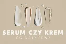 Smugi kremów i serum na beżowym tle. Pytanie "SERUM CZY KREM CO NAJPIERW?" sugeruje dylemat pielęgnacyjny.