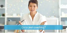 Coaching co to takiego? Zrozumienie jego roli i korzyści w życiu