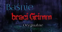 Baśnie braci Grimm tytuły. Mroczny las, a na nim napisy: "Baśnie", "braci Grimm" (czerwone, postrzępione) i "Oryginalne".