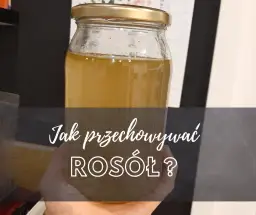 Jak przechowywać rosół? Sposoby na zachowanie świeżego smaku