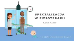 Ile trwa specjalizacja z fizjoterapii? Poznaj czas i wymagania