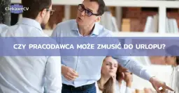 Urlop bezpłatny: Czy pracodawca może Cię zmusić? Prawa pracownika