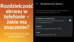 Ustawienia rozdzielczości ekranu telefonu: jaka jest najlepsza rozdzielczość zdjęć w telefonie? Wybierz między inteligentną, wysoką a niską.