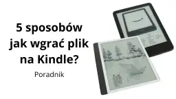 Jak zgrywać książki na Kindle? Proste metody i EPUB bez problemów!