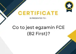 Certyfikat potwierdzający znajomość języka angielskiego na poziomie B2. FCE jaki to poziom?