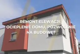 Remont elewacji: zgłoszenie czy pozwolenie? Uniknij samowoli!