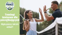 Jak zacząć grać w tenisa i uniknąć najczęstszych błędów początkujących