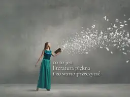 Literatura piękna: Definicja, cechy i dlaczego warto ją czytać?