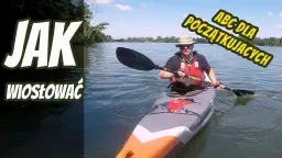 Jak płynąć kajakiem? Poradnik dla początkujących płyń pewnie!