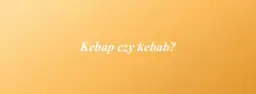 Jak się pisze kebab? Poznaj poprawną formę i historię słowa