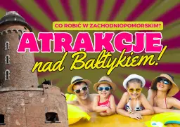 Zachodniopomorskie: Najlepsze rodzinne atrakcje na wybrzeżu
