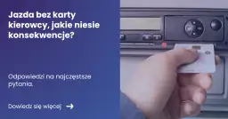 Jazda bez karty kierowcy – jakie mandaty grożą za łamanie przepisów?