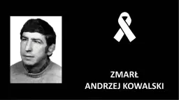 Andrzej Kowalski zmarł: Wstrząs w polskiej piłce kim był?