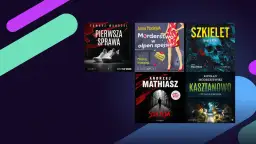 Książki polskich autorów które warto przeczytać: "Pierwsza sprawa", "Morderstwo w otpen spejsie", "Szkielet", "Mathiasz", "Szelm" i "Kasztanowo".