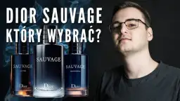 Dior Sauvage EDT vs EDP: Którą wersję wybrać? Porównanie