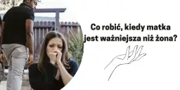 Kiedy matka jest ważniejsza od żony: sygnały ostrzegawcze w małżeństwie