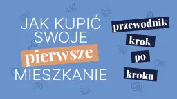 Jak kupić pierwsze mieszkanie bez stresu i ukrytych kosztów