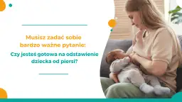 Jak odstawić dziecko od karmienia piersią bez stresu i łez