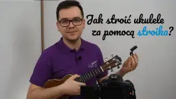 Jak nastroić ukulele? Poradnik dla początkujących - strojenie i strój instrumentu krok po kroku