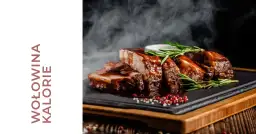 Ile kalorii ma wołowina? Zaskakujące różnice w kaloryczności!