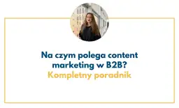 Kobieta w okrągłym kadrze. Tekst: "Na czym polega content marketing w B2B? Kompletny poradnik".