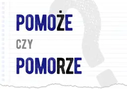 "Morze" czy "może"? Poznaj prostą zasadę pisowni.