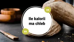 Chleb na zdjęciu, z pytaniem "Ile kalorii ma chleb", zachęca do refleksji nad jego wartością odżywczą.