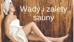 Sauna zalety i wady - poznaj korzyści oraz minusy korzystania z tej formy relaksu
