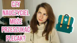 Nauczyciel nie przeszuka plecaka! Poznaj prawa ucznia i szkoły.