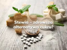 Stewia – zdrowsza alternatywa cukru? Zastanawiasz się nad stewią, ale boisz się potencjalnych skutków ubocznych? Na zdjęciu kostki cukru, stewia w tabletkach i liście mięty.
