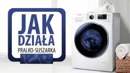 Jak działa pralko-suszarka? Sekret suszenia w 1 urządzeniu