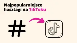 Skuteczne hashtagi TikTok: Zwiększ zasięg swoich filmów