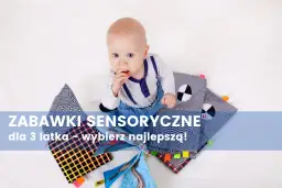 Gry sensoryczne dla 3 latka, które rozweselą i wspierają rozwój dziecka