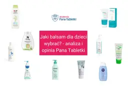 Jaki balsam dla dzieci wybrać? Analiza i opinia Pana Tabletki. Porównanie produktów, co lepsze krem czy balsam dla malucha.