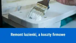 Remont łazienki a podatek: Jak odliczyć koszty i nie popełnić błędu?