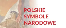 Jakie są polskie symbole narodowe i ich znaczenie w historii?