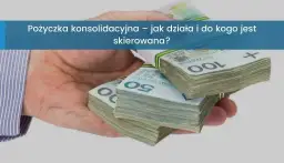 Co to jest pożyczka konsolidacyjna? Definicja, korzyści i potencjalne wady