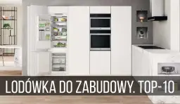 Najlepsze lodówki do zabudowy – ranking, który ułatwi wybór idealnego modelu