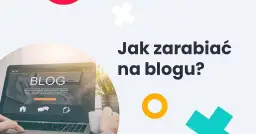 Jak zarobić na blogu: 7 skutecznych sposobów na dochód online