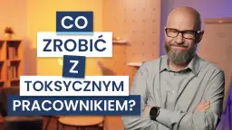 Jak radzić sobie z toksyczną osobą w pracy i unikać konfliktów z toksycznym współpracownikiem