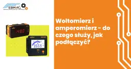 Jak podłącza się amperomierz i woltomierz w prosty sposób?
