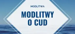 Modlitwa która czyni cuda - jak znaleźć wiarę w trudnych chwilach