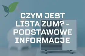 Pompa ciepła i zielony liść. Tekst: "CZYM JEST LISTA ZUM? - PODSTAWOWE INFORMACJE".