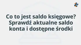 Co to jest saldo księgowe? Sprawdź aktualne saldo konta i dostępne środki.