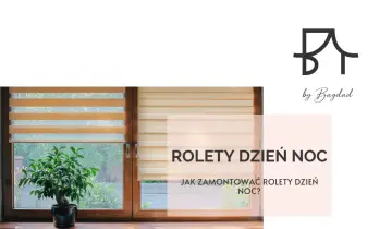 Rolety dzień noc na oknie. Dowiedz się, jak założyć roletę dzień noc, by cieszyć się komfortem.