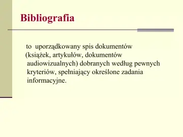 Tytuł "Bibliografia" i definicja: uporządkowany spis dokumentów (książek, artykułów, materiałów audiowizualnych) dobranych według kryteriów, spełniający zadania informacyjne.